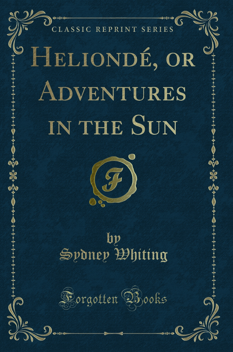 Heliondé, or Adventures in the Sun (Classic Reprint)