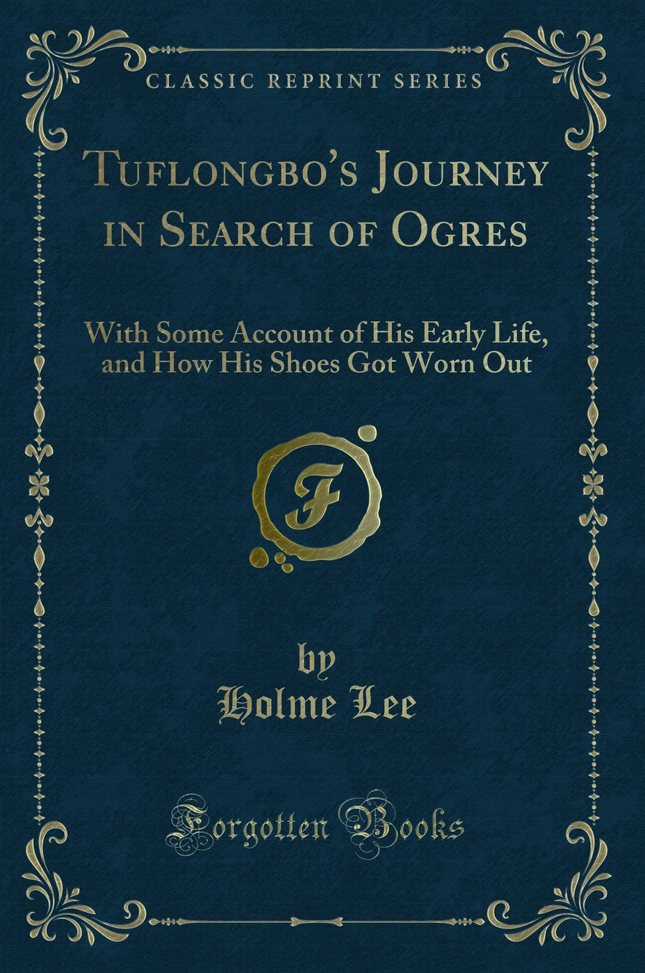 Tuflongbo's Journey in Search of Ogres: With Some Account of His Early Life, and How His Shoes Got Worn Out (Classic Reprint)