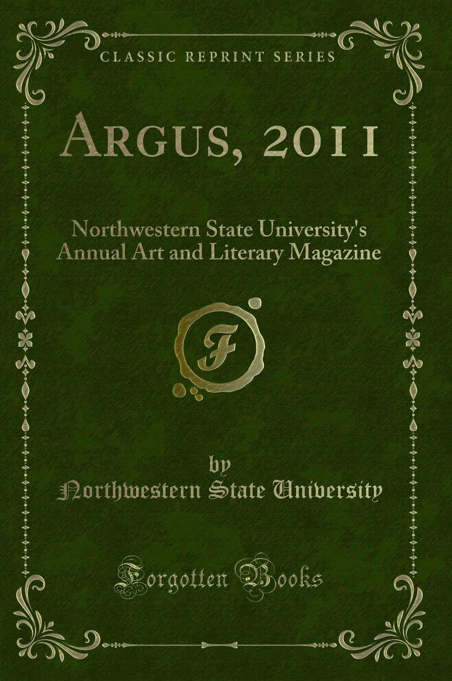 Argus, 2011: Northwestern State University's Annual Art and Literary Magazine (Classic Reprint)