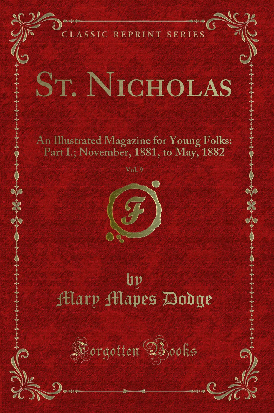St. Nicholas, Vol. 9: An Illustrated Magazine for Young Folks: Part I.; November, 1881, to May, 1882 (Classic Reprint)