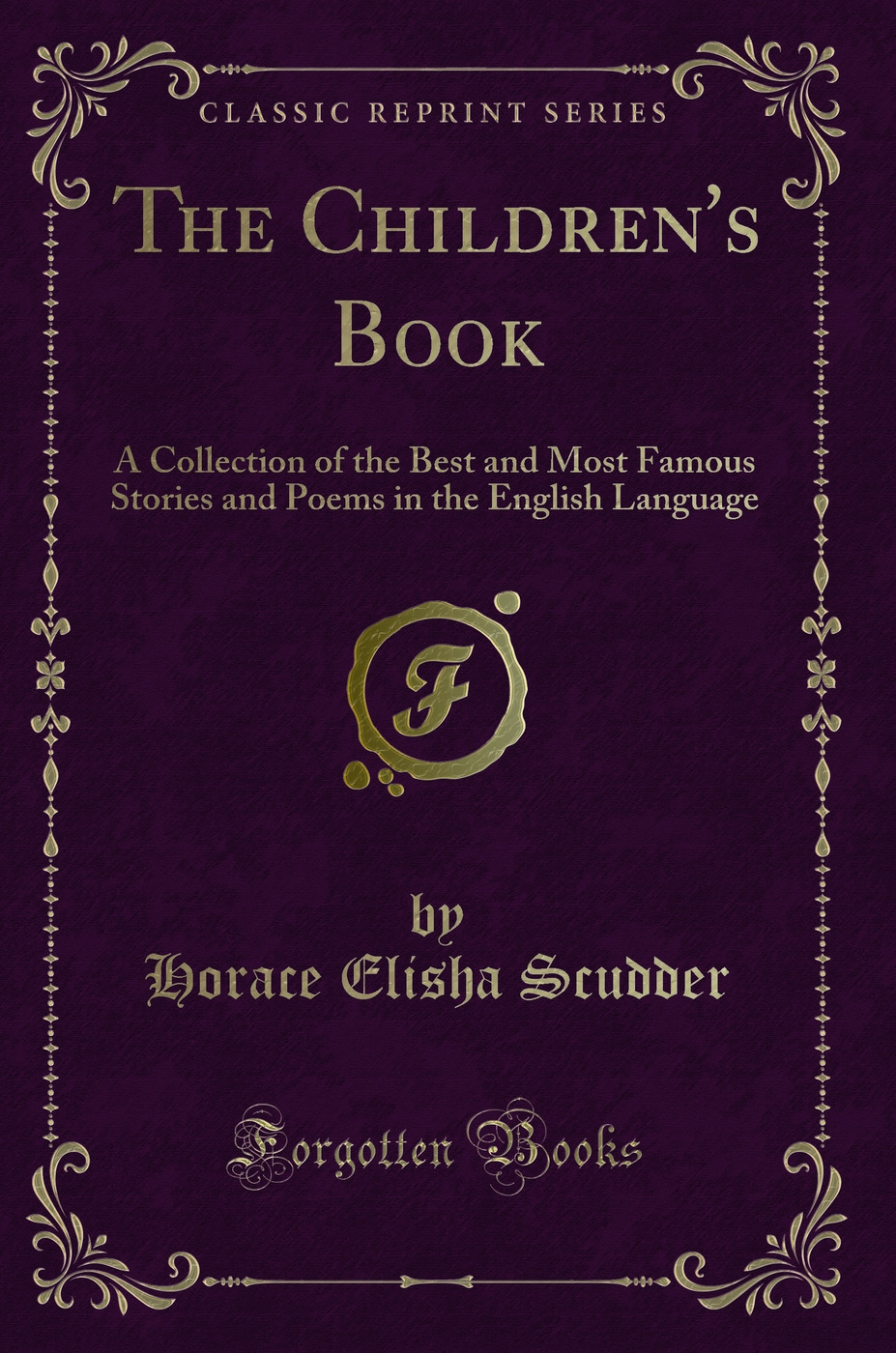 The Children''s Book: A Collection of the Best and Most Famous Stories and Poems in the English Language (Classic Reprint)