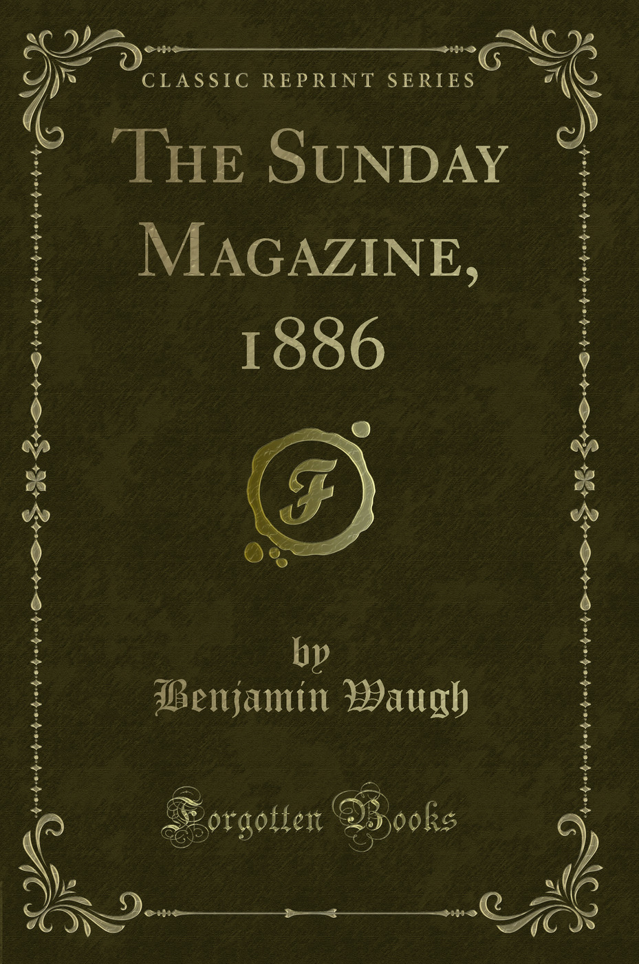 The Sunday Magazine, 1886 (Classic Reprint)