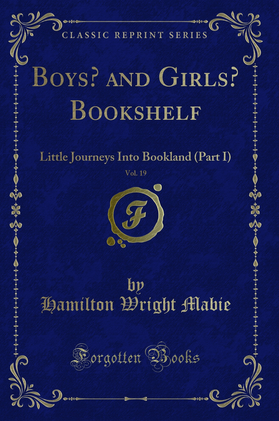 Boys’ and Girls’ Bookshelf, Vol. 19: Little Journeys Into Bookland (Part I) (Classic Reprint)