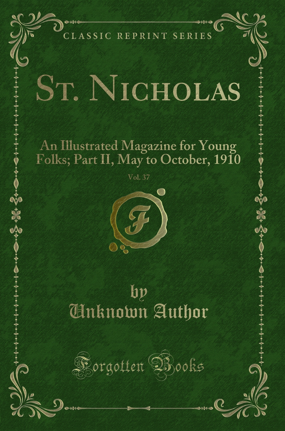 St. Nicholas, Vol. 37: An Illustrated Magazine for Young Folks; Part II, May to October, 1910 (Classic Reprint)