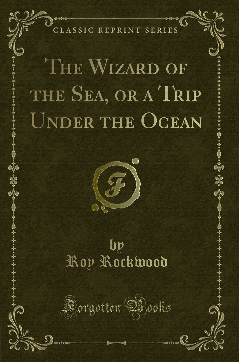 The Wizard of the Sea, or a Trip Under the Ocean (Classic Reprint)