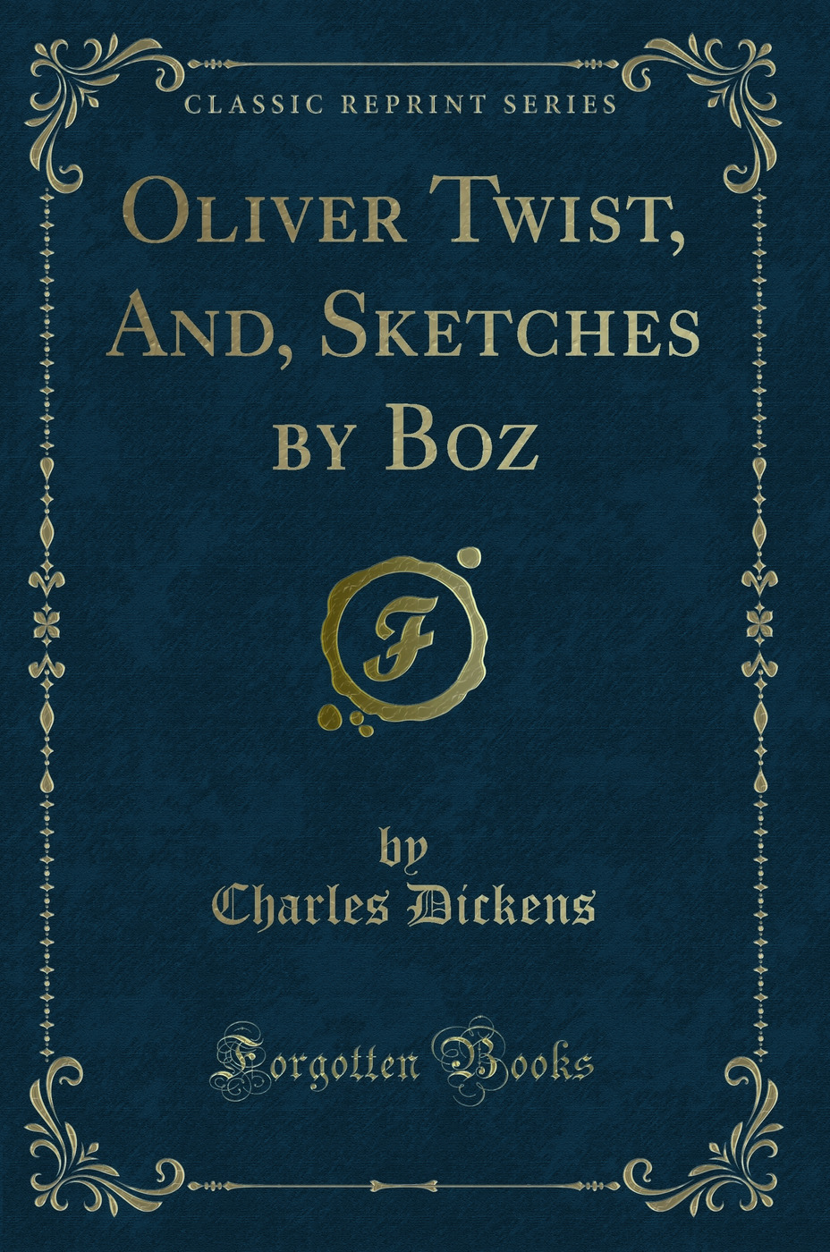 Oliver Twist, And, Sketches by Boz (Classic Reprint)