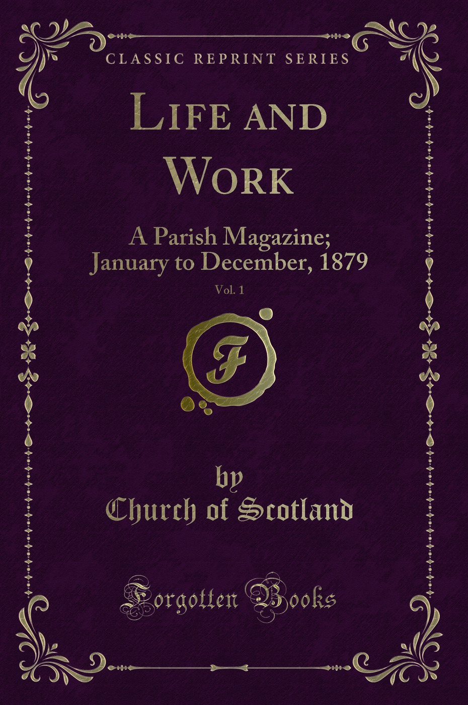 Life and Work, Vol. 1: A Parish Magazine; January to December, 1879 (Classic Reprint)