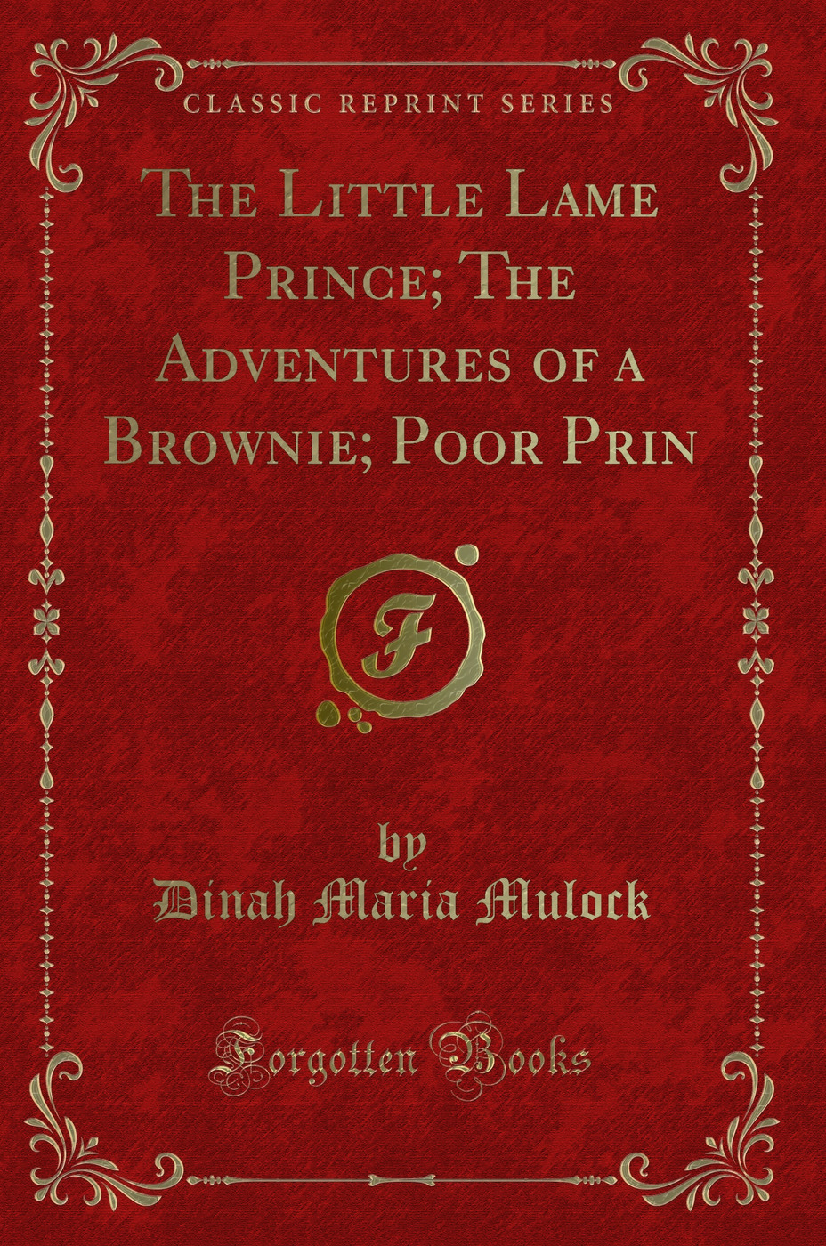 The Little Lame Prince; The Adventures of a Brownie; Poor Prin (Classic Reprint)