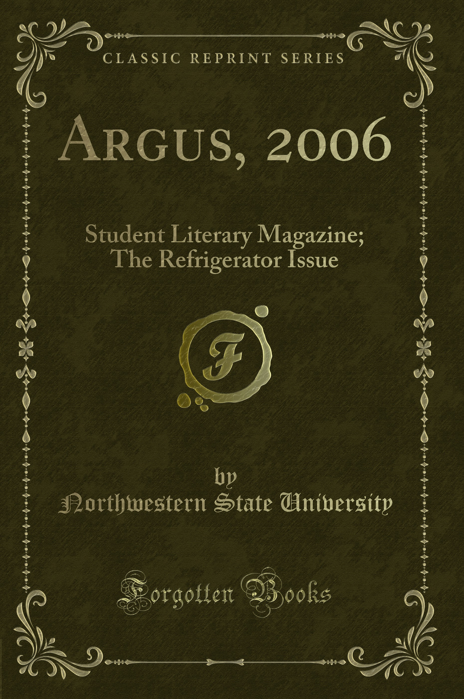 Argus, 2006: Student Literary Magazine; The Refrigerator Issue (Classic Reprint)