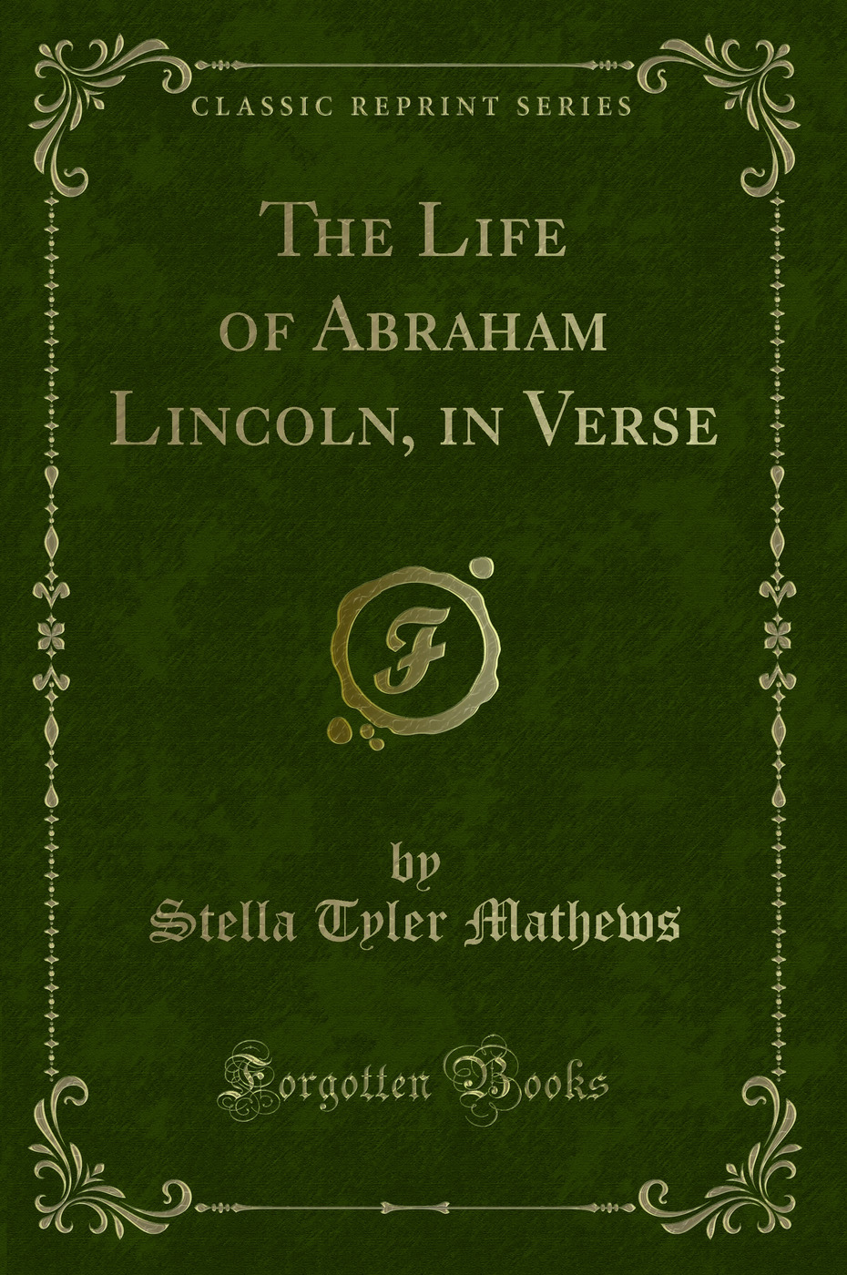 The Life of Abraham Lincoln, in Verse (Classic Reprint)