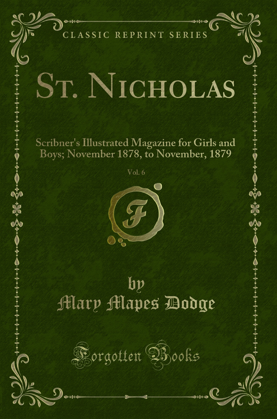 St. Nicholas, Vol. 6: Scribner's Illustrated Magazine for Girls and Boys; November 1878, to November, 1879 (Classic Reprint)