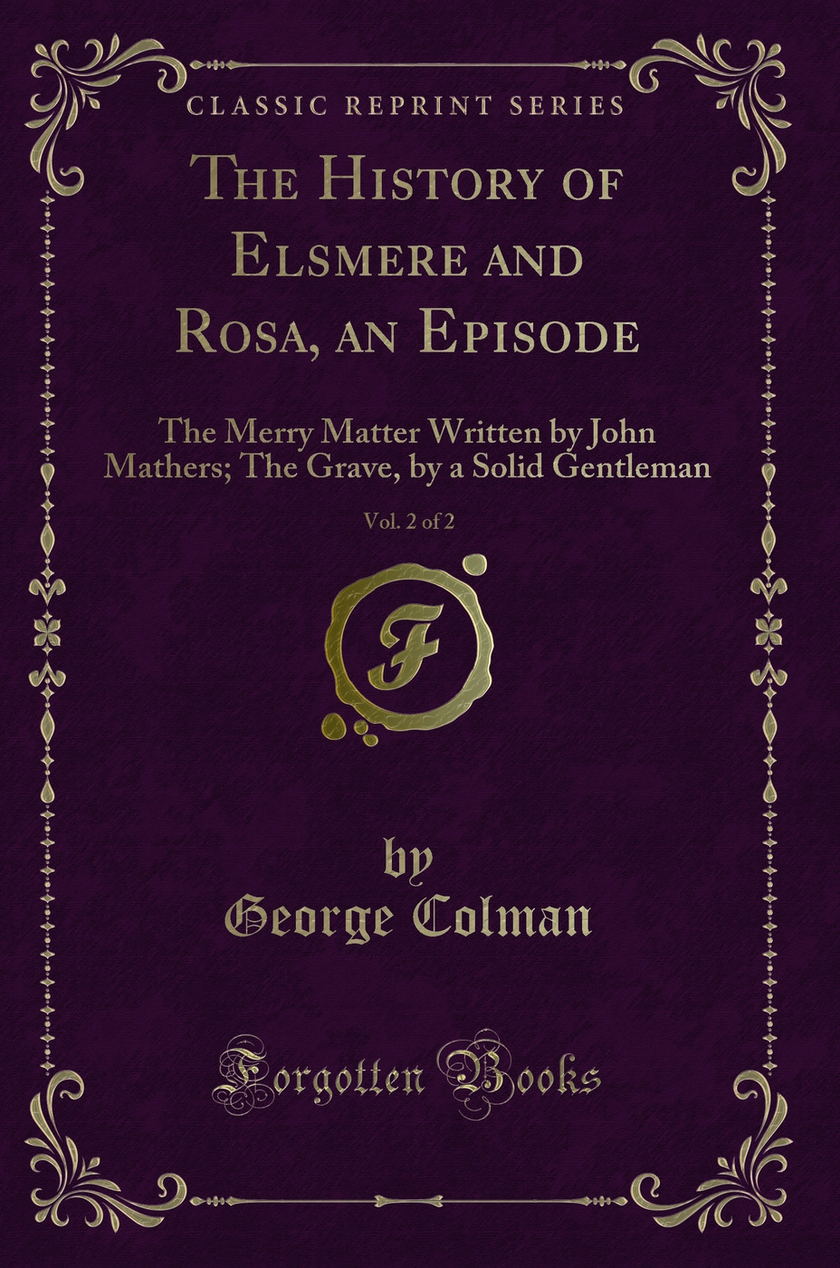 The History of Elsmere and Rosa, an Episode, Vol. 2 of 2: The Merry Matter Written by John Mathers; The Grave, by a Solid Gentleman (Classic Reprint)