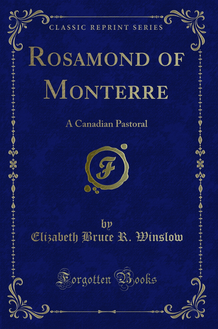 Rosamond of Monterre: A Canadian Pastoral (Classic Reprint)