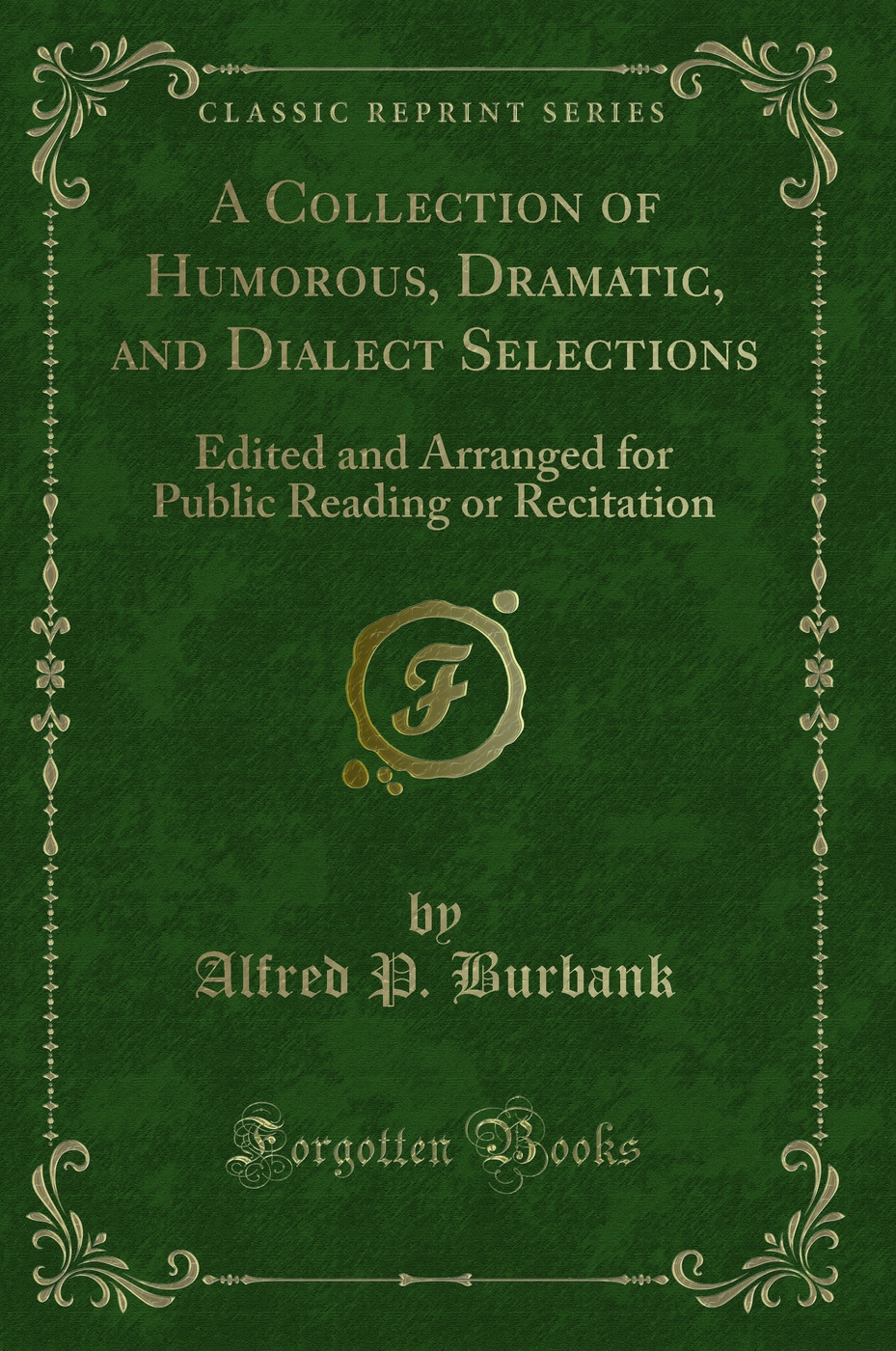 A Collection of Humorous, Dramatic, and Dialect Selections: Edited and Arranged for Public Reading or Recitation (Classic Reprint)