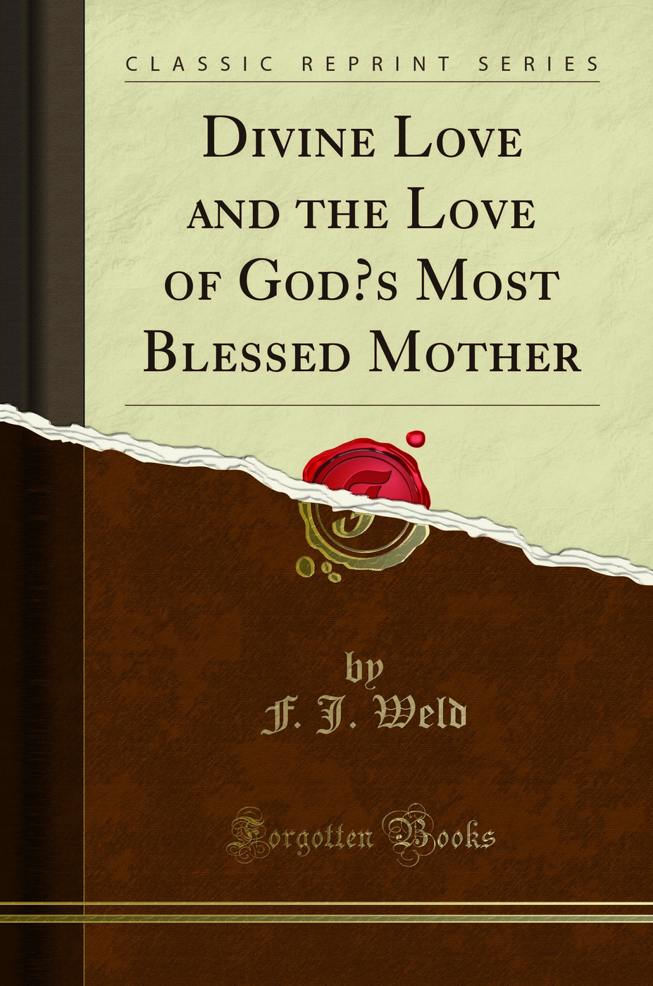 Divine Love and the Love of God’s Most Blessed Mother (Classic Reprint)