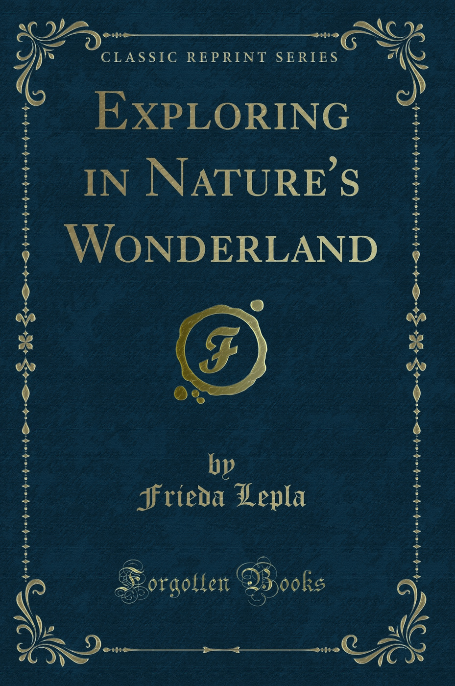 Exploring in Nature's Wonderland (Classic Reprint)