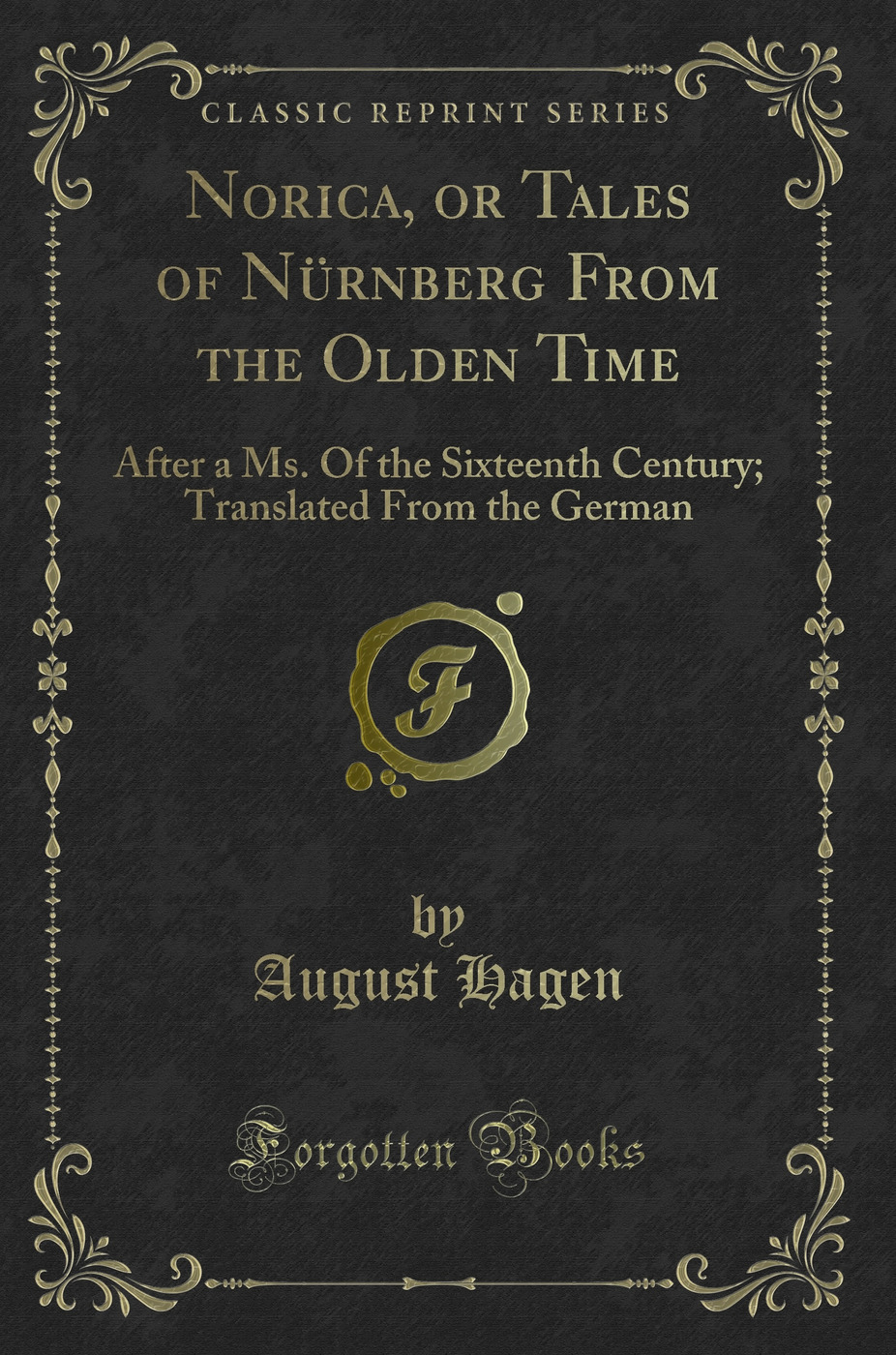 Norica, or Tales of Nürnberg From the Olden Time: After a Ms. Of the Sixteenth Century; Translated From the German (Classic Reprint)