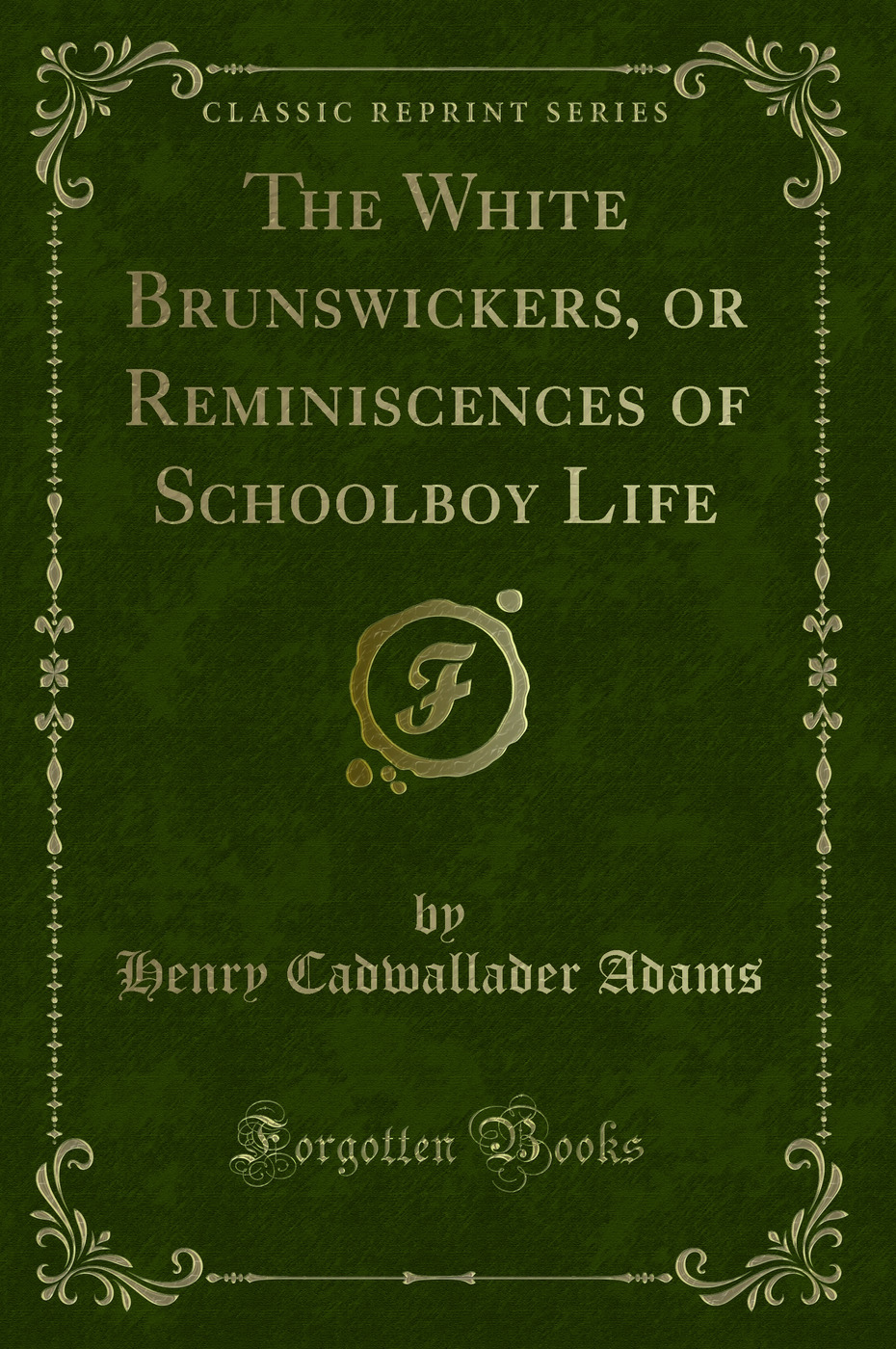 The White Brunswickers, or Reminiscences of Schoolboy Life (Classic Reprint)