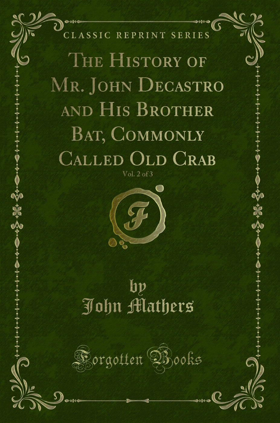 The History of Mr. John Decastro and His Brother Bat, Commonly Called Old Crab, Vol. 2 of 3 (Classic Reprint)