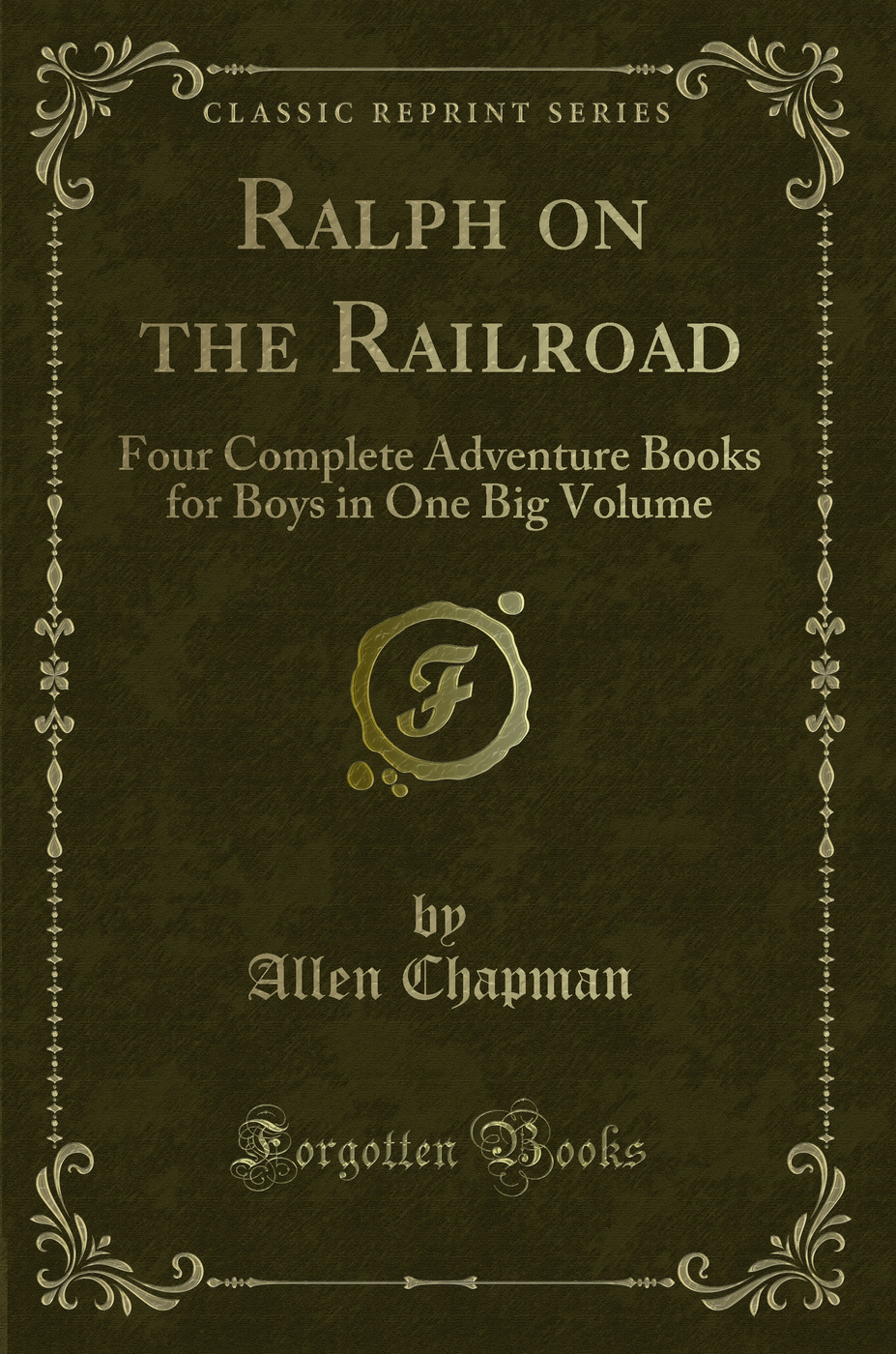 Ralph on the Railroad: Four Complete Adventure Books for Boys in One Big Volume (Classic Reprint)