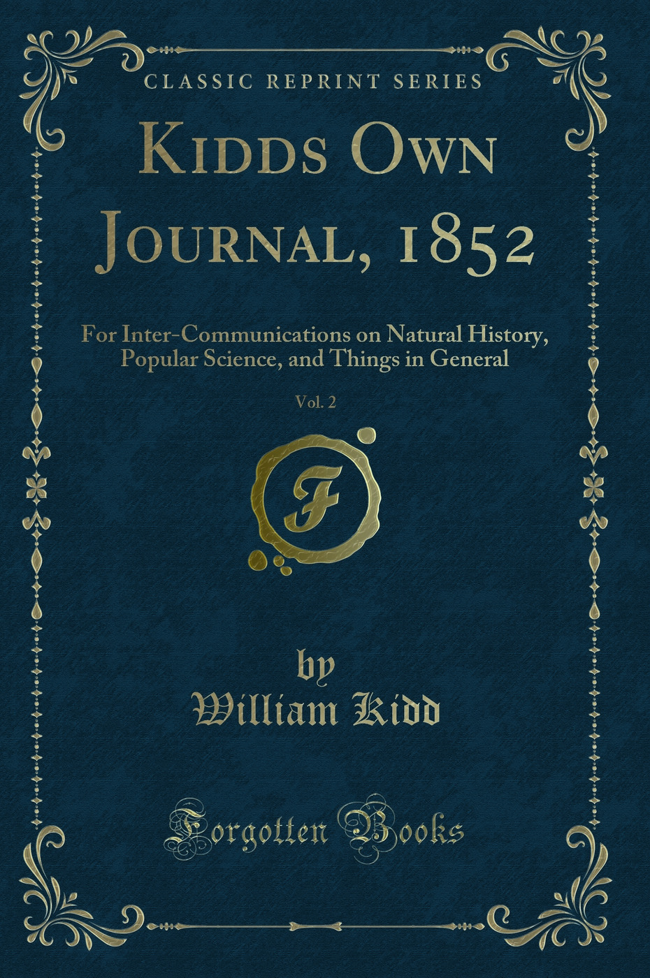 Kidds Own Journal, 1852, Vol. 2: For Inter-Communications on Natural History, Popular Science, and Things in General (Classic Reprint)