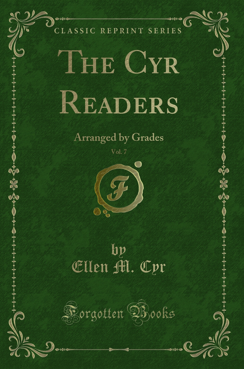 The Cyr Readers, Vol. 7: Arranged by Grades (Classic Reprint)