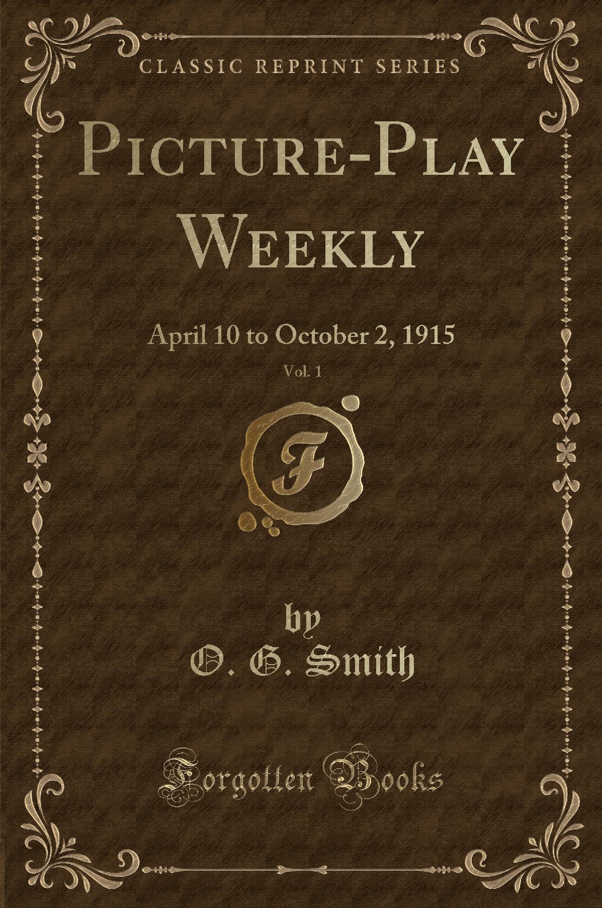 Picture-Play Weekly, Vol. 1: April 10 to October 2, 1915 (Classic Reprint)