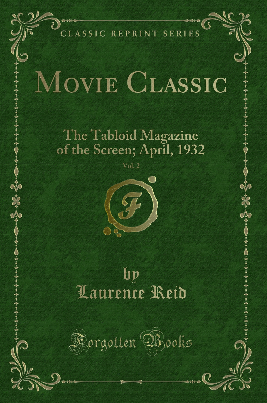 Movie Classic, Vol. 2: The Tabloid Magazine of the Screen; April, 1932 (Classic Reprint)
