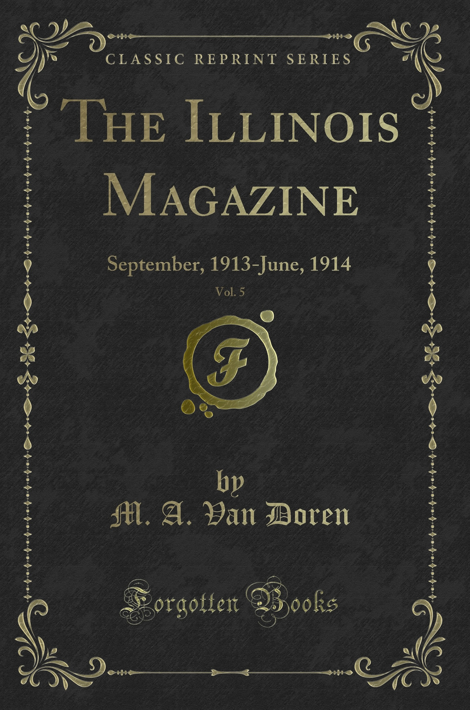 The Illinois Magazine, Vol. 5: September, 1913-June, 1914 (Classic Reprint)