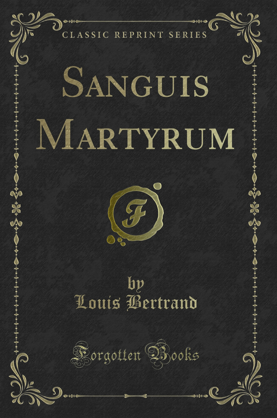 Sanguis Martyrum (Classic Reprint)