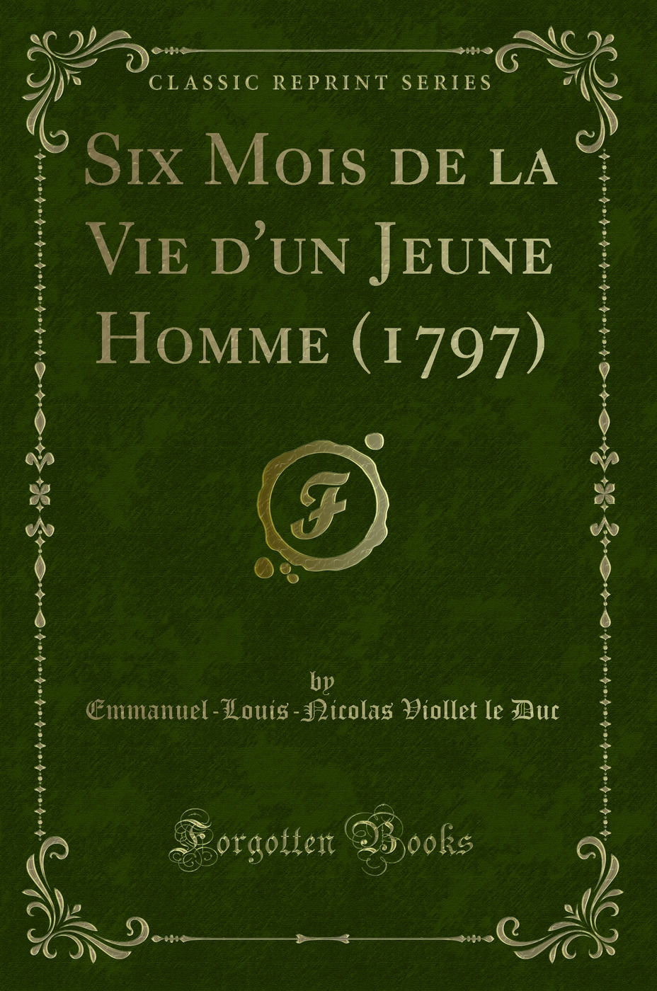 Six Mois de la Vie d''un Jeune Homme (1797) (Classic Reprint)