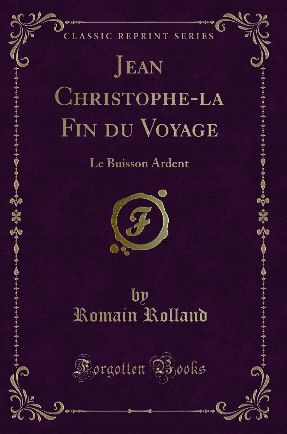 Jean Christophe-la Fin du Voyage: Le Buisson Ardent (Classic Reprint)