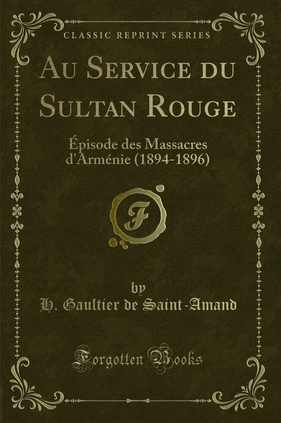 Au Service du Sultan Rouge: Épisode des Massacres d'Arménie (1894-1896) (Classic Reprint)