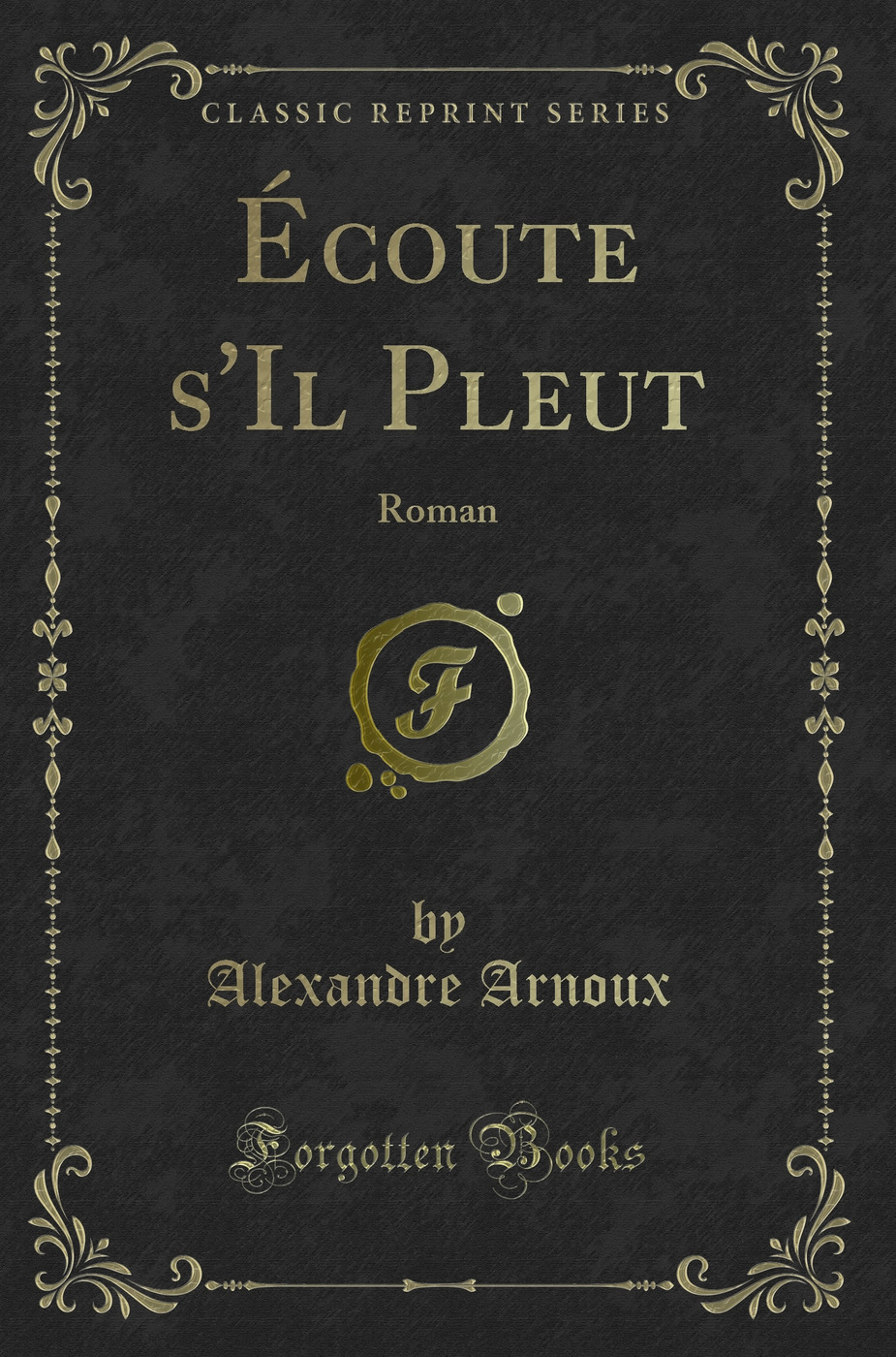 Écoute s'Il Pleut: Roman (Classic Reprint)