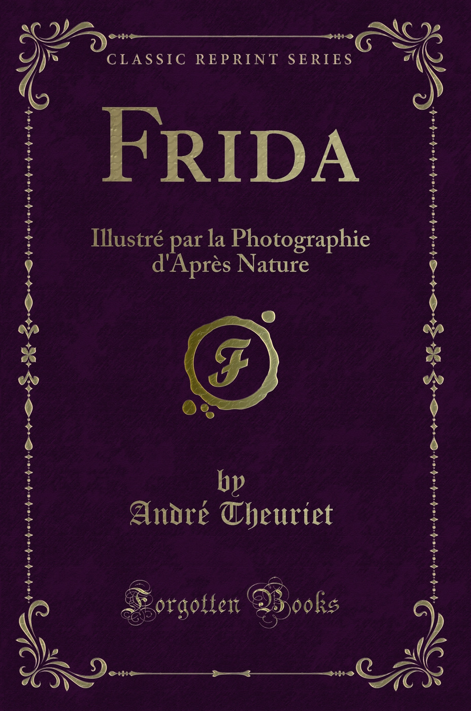 Frida: Illustré par la Photographie d'Après Nature (Classic Reprint)