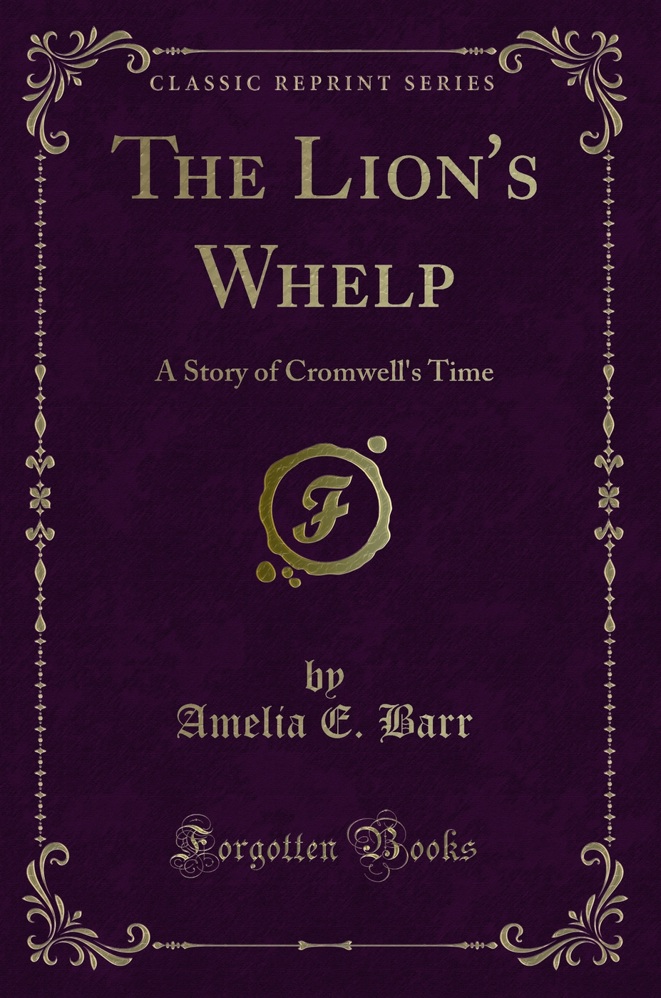 The Lion's Whelp: A Story of Cromwell's Time (Classic Reprint)