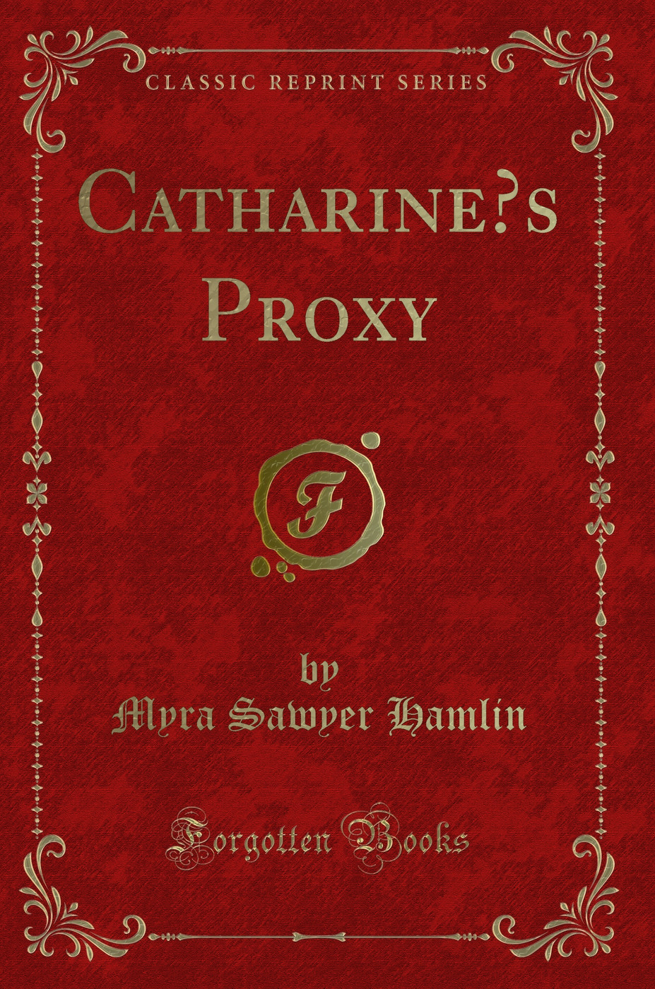 Catharine’s Proxy (Classic Reprint)