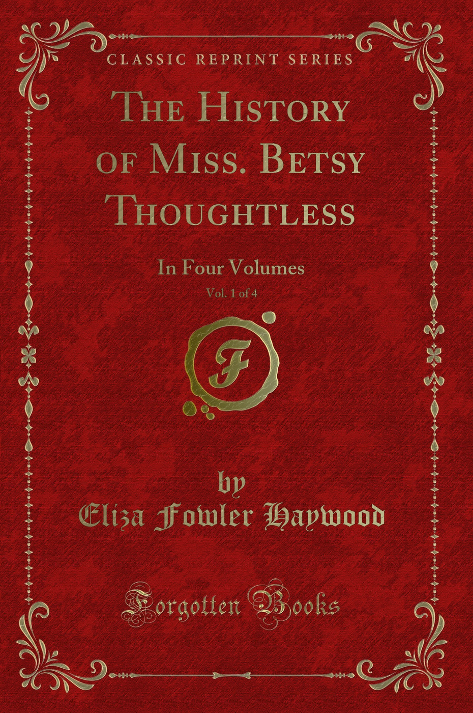 The History of Miss. Betsy Thoughtless, Vol. 1 of 4: In Four Volumes (Classic Reprint)