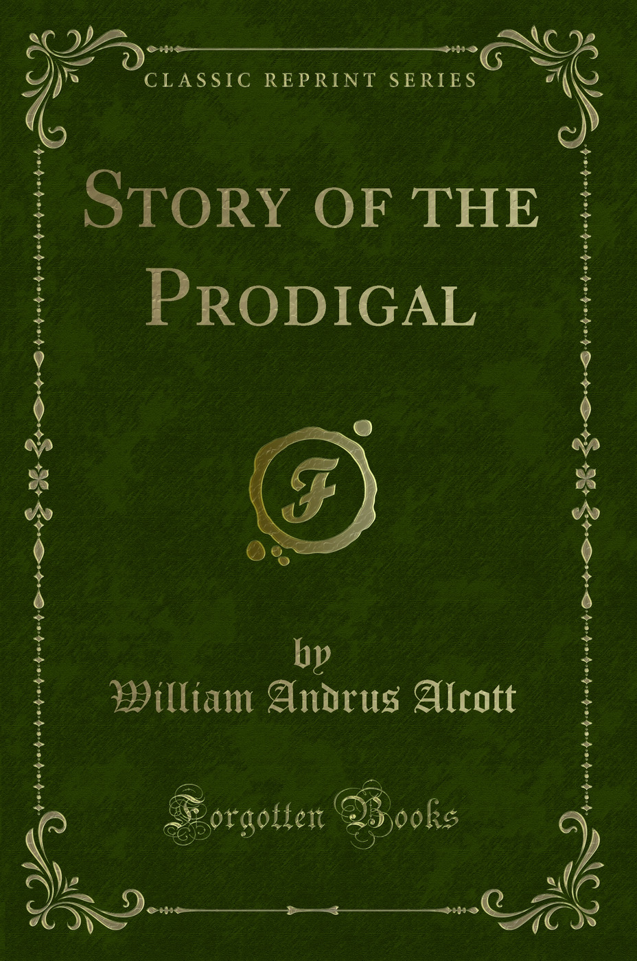 Story of the Prodigal (Classic Reprint)