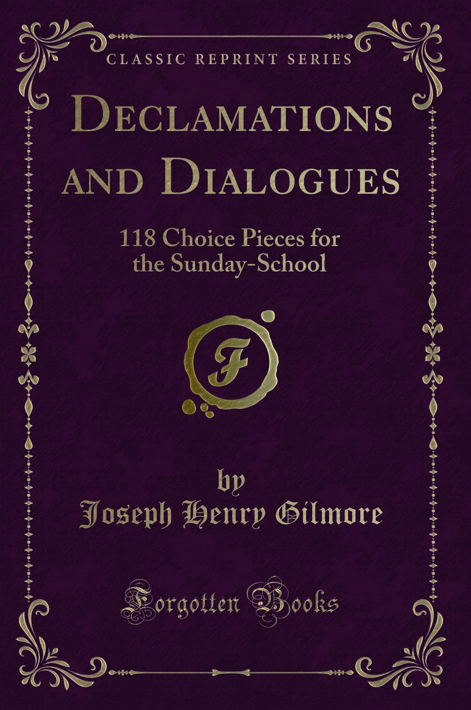 Declamations and Dialogues: 118 Choice Pieces for the Sunday-School (Classic Reprint)