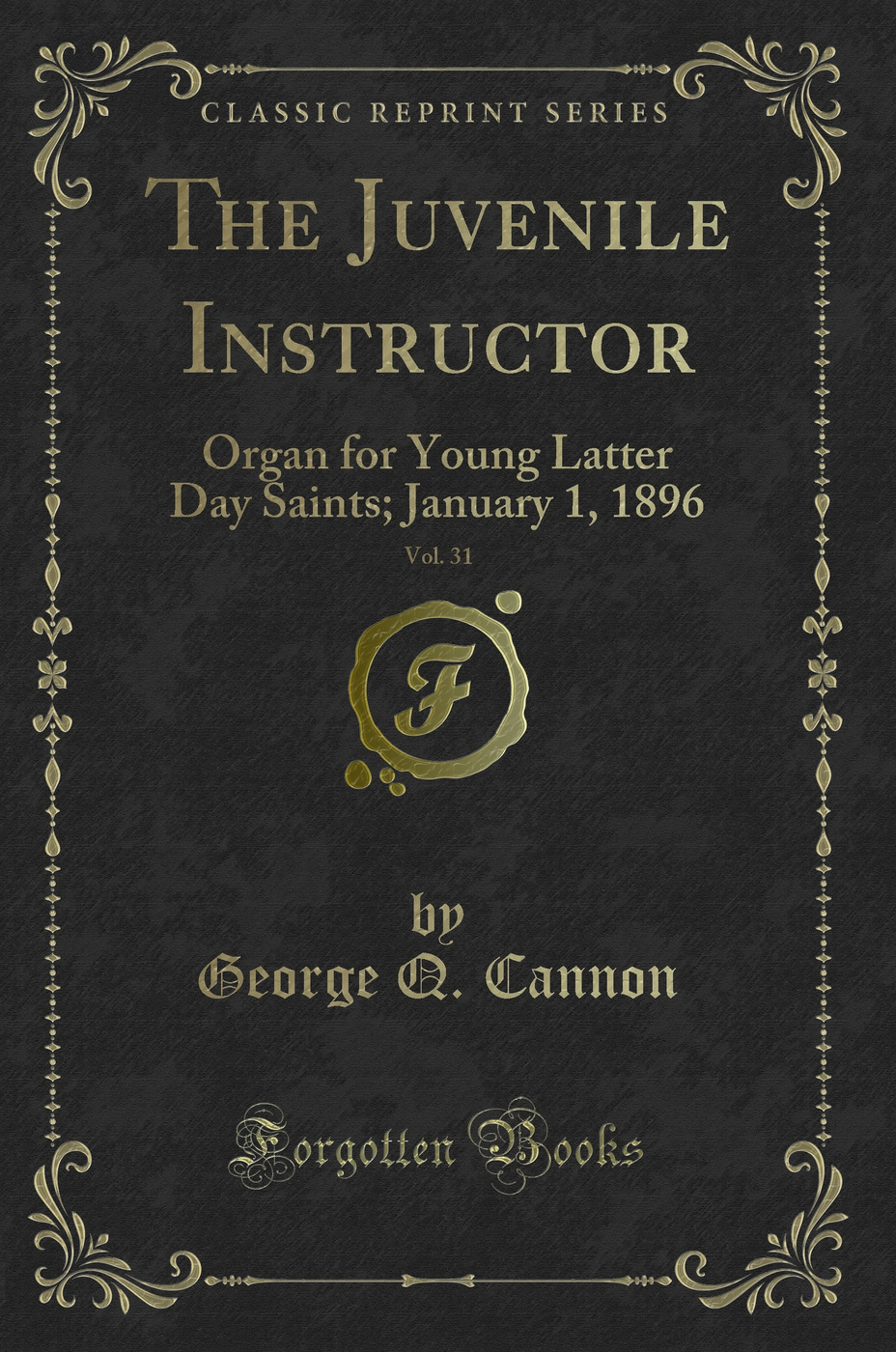 The Juvenile Instructor, Vol. 31: Organ for Young Latter Day Saints; January 1, 1896 (Classic Reprint)