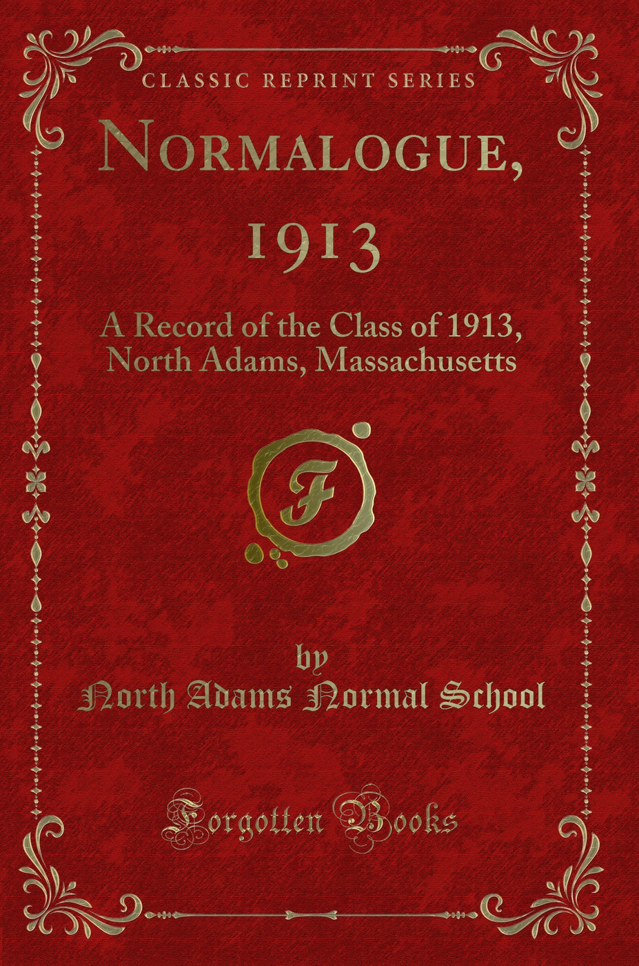 Normalogue, 1913: A Record of the Class of 1913, North Adams, Massachusetts (Classic Reprint)