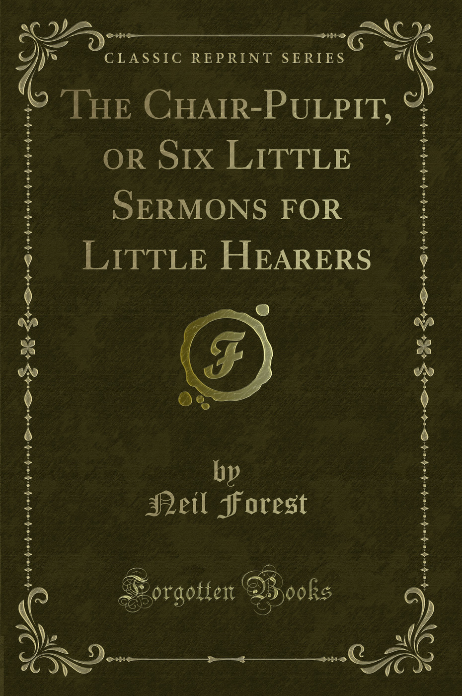 The Chair-Pulpit, or Six Little Sermons for Little Hearers (Classic Reprint)