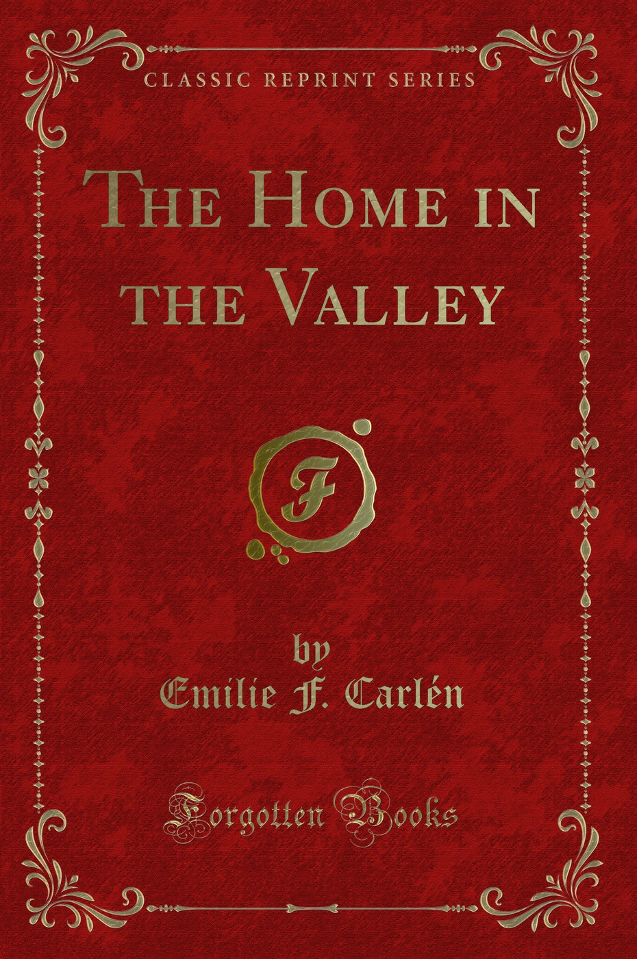 The Home in the Valley (Classic Reprint)