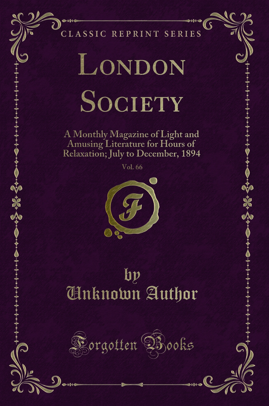 London Society, Vol. 66: A Monthly Magazine of Light and Amusing Literature for Hours of Relaxation; July to December, 1894 (Classic Reprint)