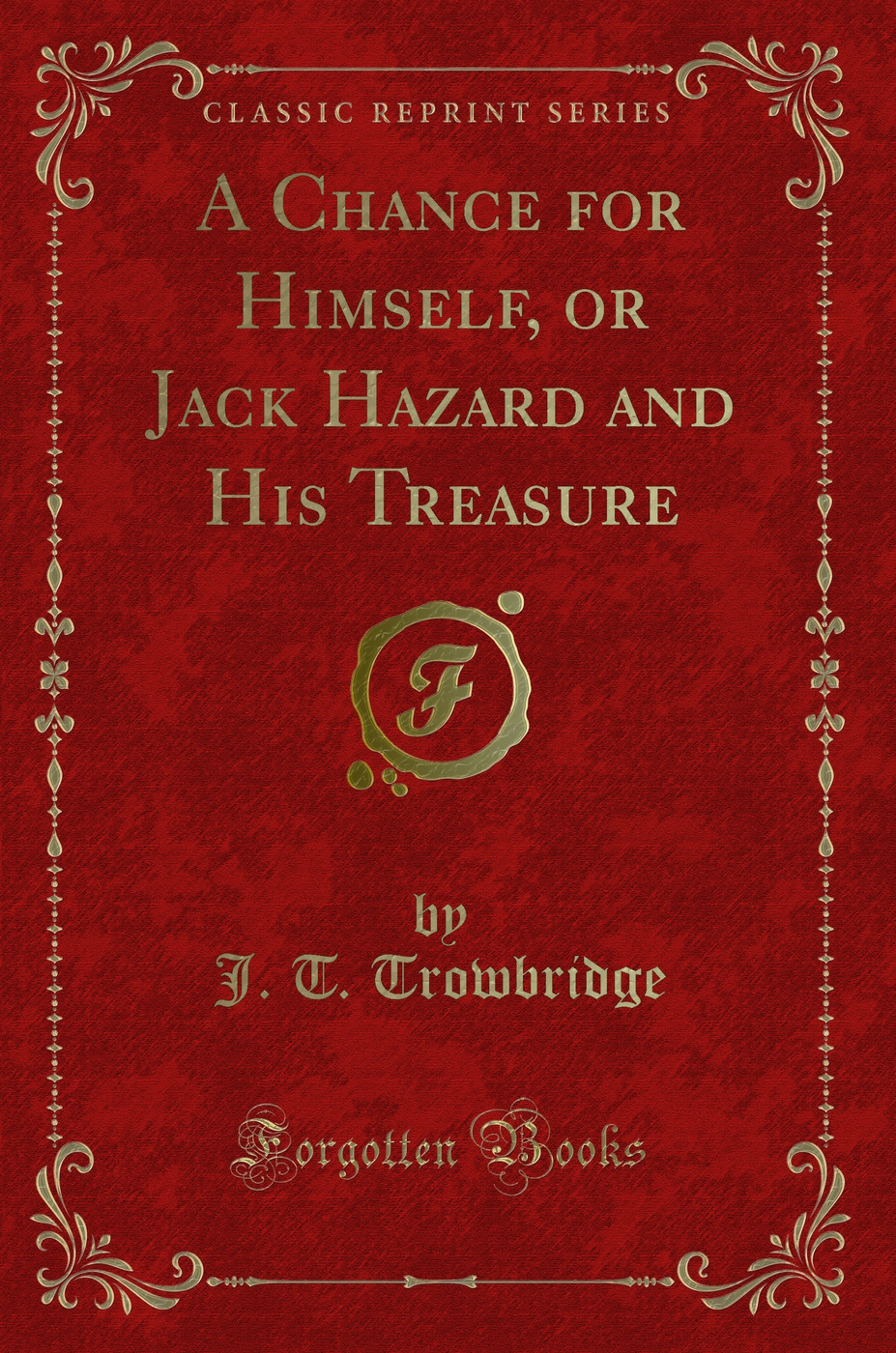 A Chance for Himself, or Jack Hazard and His Treasure (Classic Reprint)