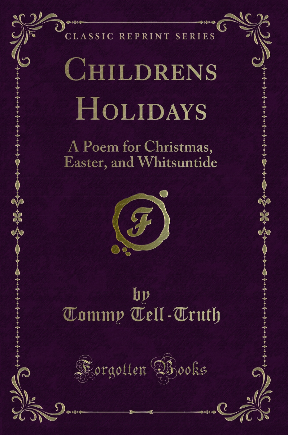 Childrens Holidays: A Poem for Christmas, Easter, and Whitsuntide (Classic Reprint)
