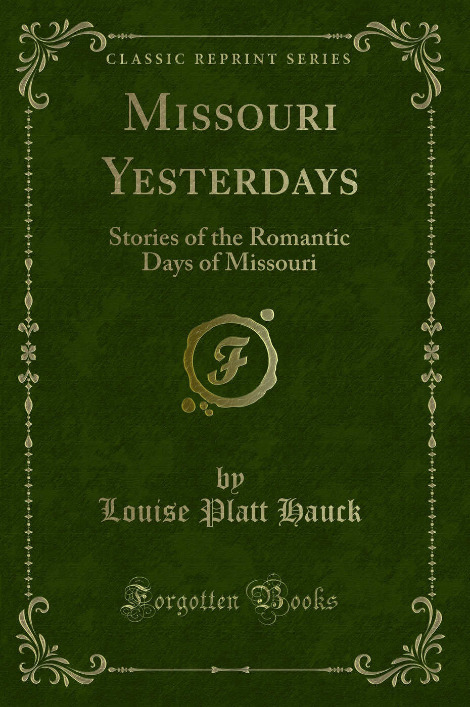Missouri Yesterdays: Stories of the Romantic Days of Missouri (Classic Reprint)