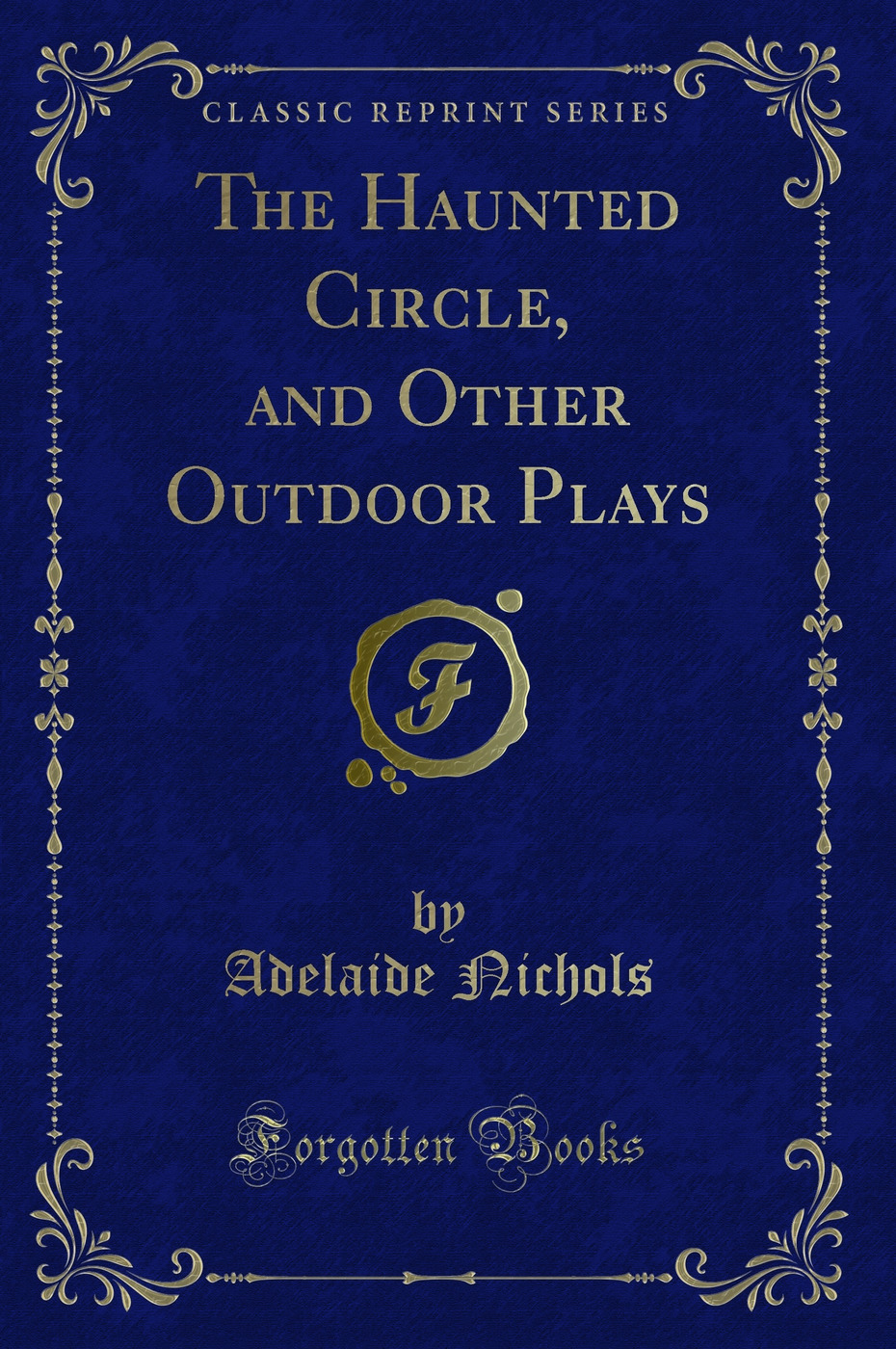The Haunted Circle, and Other Outdoor Plays (Classic Reprint)