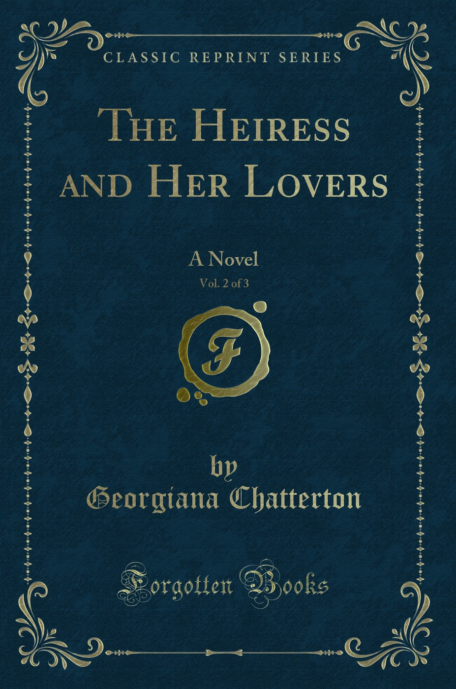 The Heiress and Her Lovers, Vol. 2 of 3: A Novel (Classic Reprint)